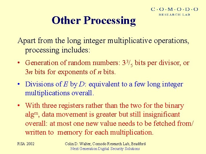 Other Processing Apart from the long integer multiplicative operations, processing includes: • Generation of