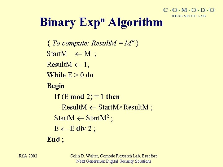 Binary Expn Algorithm { To compute: Result. M = ME } Start. M M