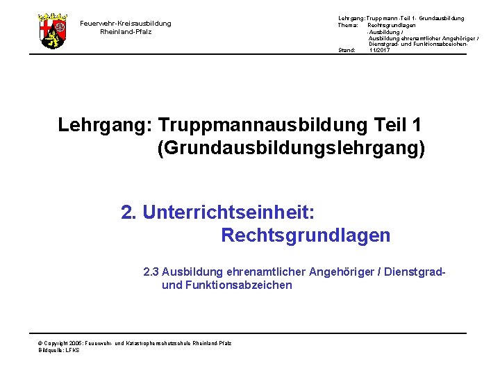Feuerwehr-Kreisausbildung Rheinland-Pfalz Lehrgang: Truppmann -Teil 1 - Grundausbildung Thema: Rechtsgrundlagen -Ausbildung / Ausbildung ehrenamtlicher