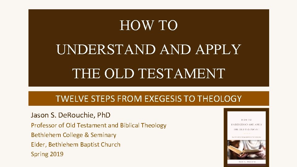 HOW TO UNDERSTAND APPLY THE OLD TESTAMENT TWELVE STEPS FROM EXEGESIS TO THEOLOGY Jason