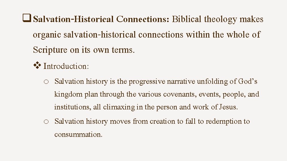 q Salvation-Historical Connections: Biblical theology makes organic salvation-historical connections within the whole of Scripture