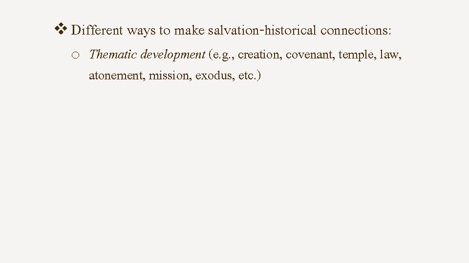 v Different ways to make salvation-historical connections: o Thematic development (e. g. , creation,