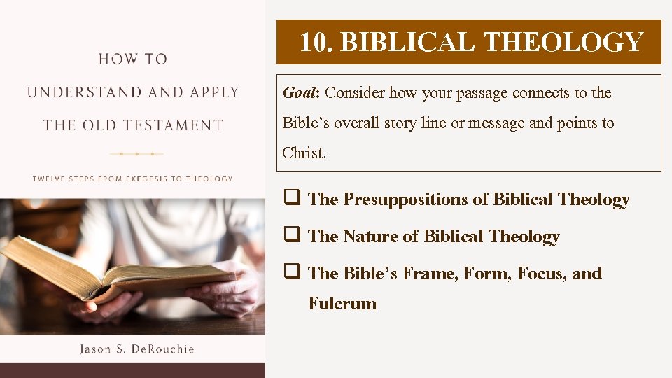 10. BIBLICAL THEOLOGY Goal: Consider how your passage connects to the Bible’s overall story