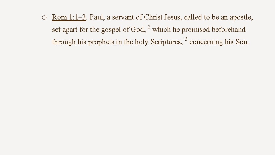 o Rom 1: 1– 3. Paul, a servant of Christ Jesus, called to be