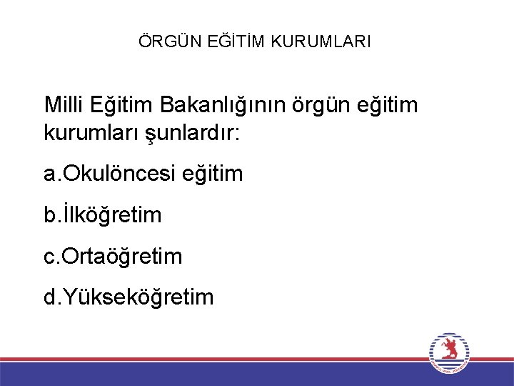 ÖRGÜN EĞİTİM KURUMLARI Milli Eğitim Bakanlığının örgün eğitim kurumları şunlardır: a. Okulöncesi eğitim b.