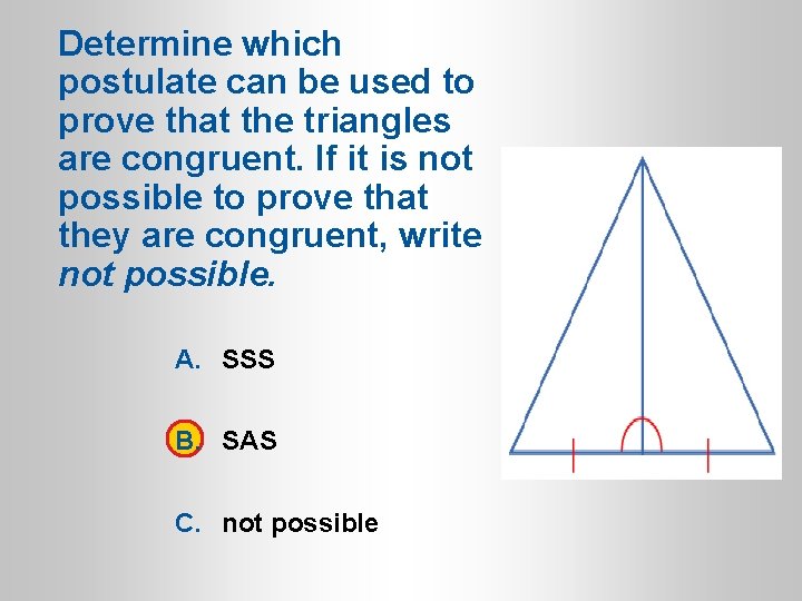Determine which postulate can be used to prove that the triangles are congruent. If