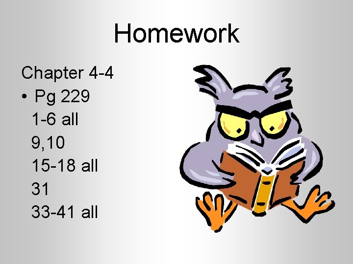 Homework Chapter 4 -4 • Pg 229 1 -6 all 9, 10 15 -18