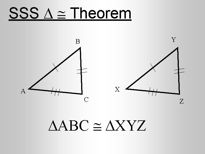 SSS Theorem Y B X A C ABC XYZ Z 