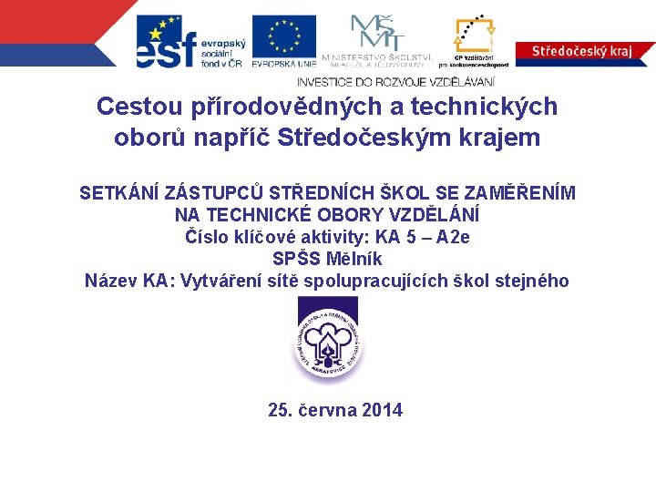 Cestou přírodovědných a technických oborů napříč Středočeským krajem SETKÁNÍ ZÁSTUPCŮ STŘEDNÍCH ŠKOL SE ZAMĚŘENÍM