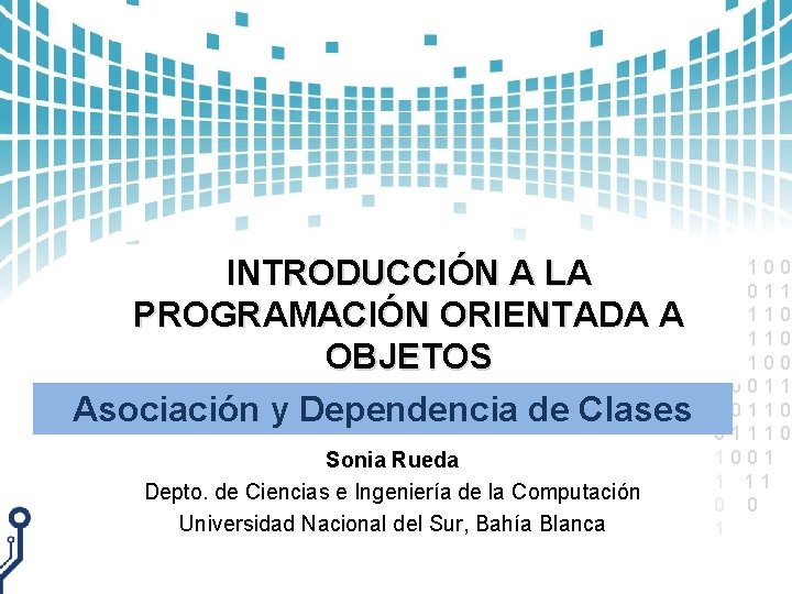 INTRODUCCIÓN A LA PROGRAMACIÓN ORIENTADA A OBJETOS Asociación y Dependencia de Clases Sonia Rueda