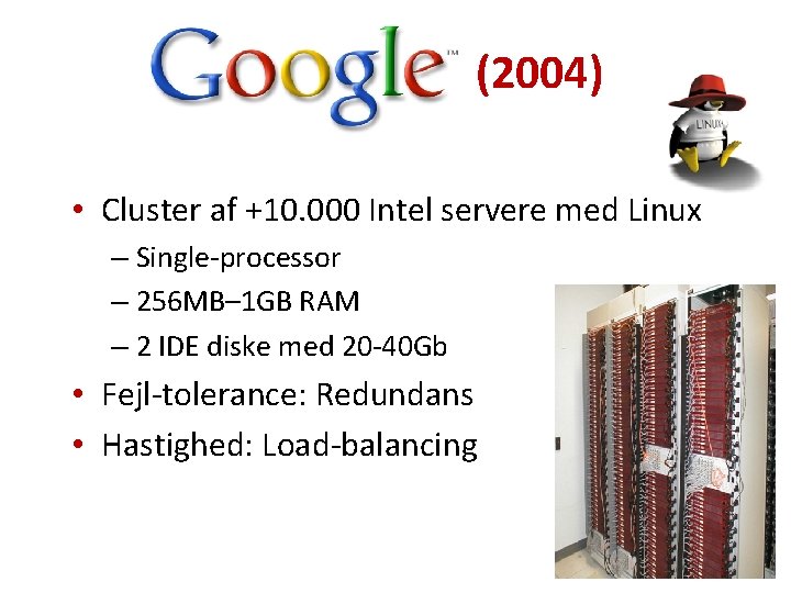 (2004) • Cluster af +10. 000 Intel servere med Linux – Single-processor – 256