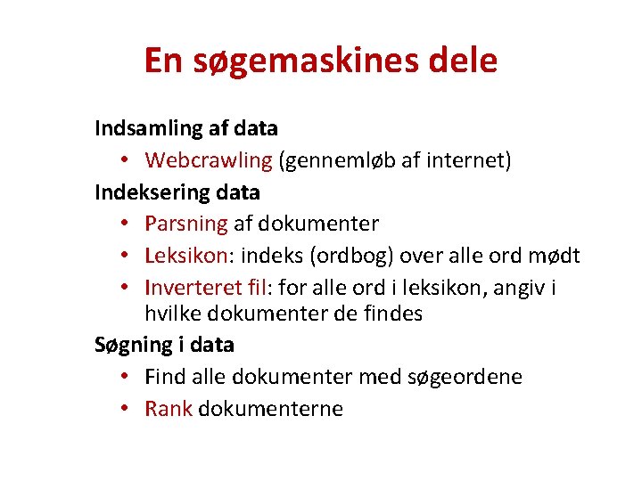 En søgemaskines dele Indsamling af data • Webcrawling (gennemløb af internet) Indeksering data •