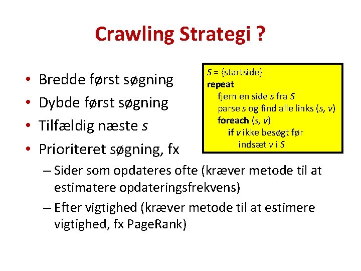 Crawling Strategi ? • • Bredde først søgning Dybde først søgning Tilfældig næste s