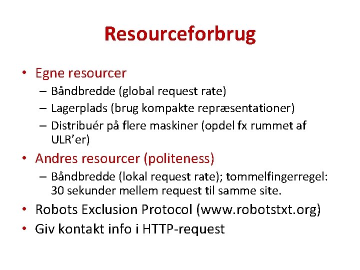 Resourceforbrug • Egne resourcer – Båndbredde (global request rate) – Lagerplads (brug kompakte repræsentationer)