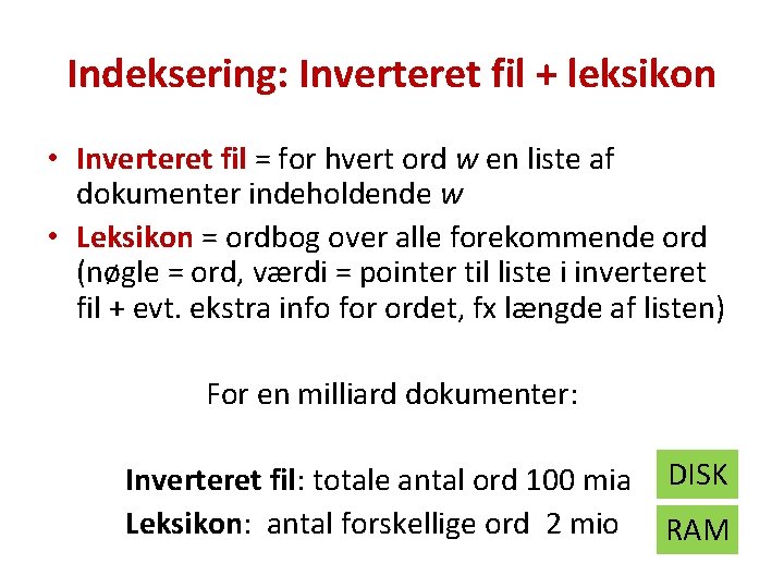 Indeksering: Inverteret fil + leksikon • Inverteret fil = for hvert ord w en