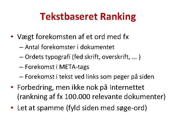 Tekstbaseret Ranking • Vægt forekomsten af et ord med fx – Antal forekomster i