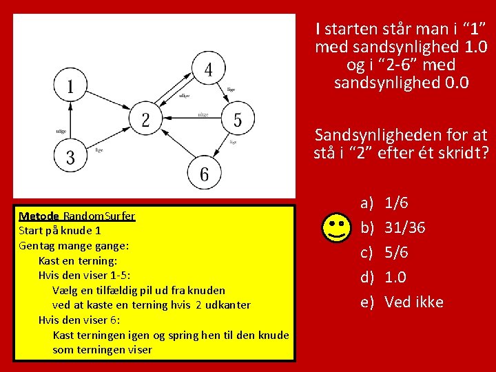 I starten står man i “ 1” med sandsynlighed 1. 0 og i “
