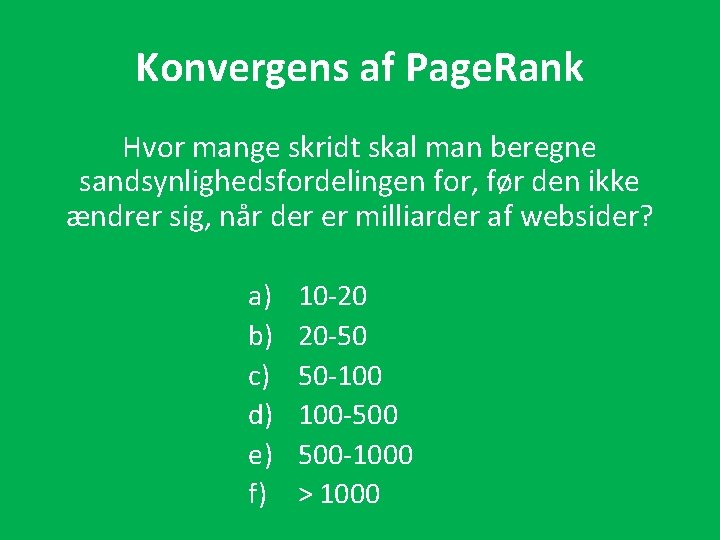 Konvergens af Page. Rank Hvor mange skridt skal man beregne sandsynlighedsfordelingen for, før den
