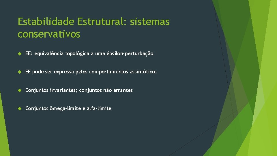 Estabilidade Estrutural: sistemas conservativos EE: equivalência topológica a uma épsilon-perturbação EE pode ser expressa