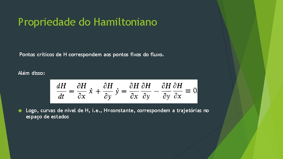 Propriedade do Hamiltoniano Pontos críticos de H correspondem aos pontos fixos do fluxo. Além