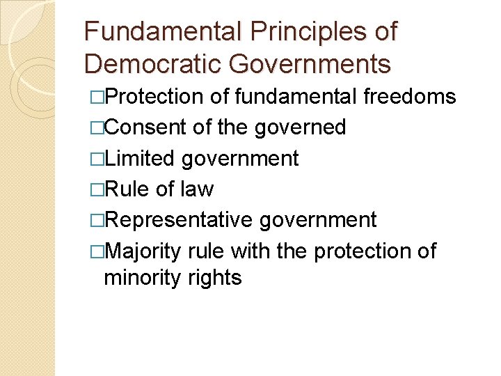 Fundamental Principles of Democratic Governments �Protection of fundamental freedoms �Consent of the governed �Limited