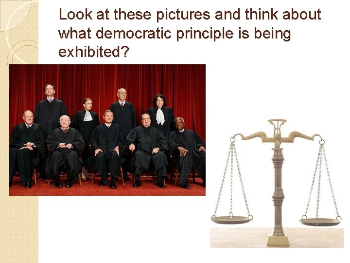 Look at these pictures and think about what democratic principle is being exhibited? 