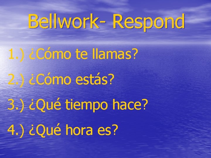 Bellwork- Respond 1. ) ¿Cómo te llamas? 2. ) ¿Cómo estás? 3. ) ¿Qué