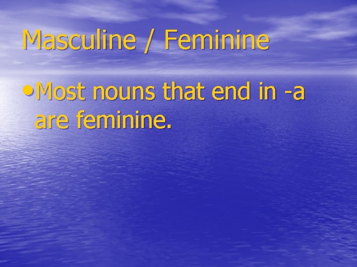 Masculine / Feminine • Most nouns that end in -a are feminine. 