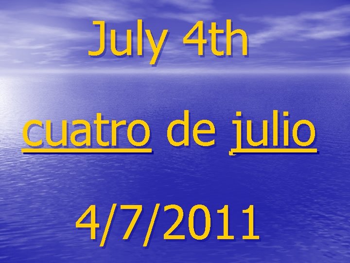 July 4 th cuatro de julio 4/7/2011 