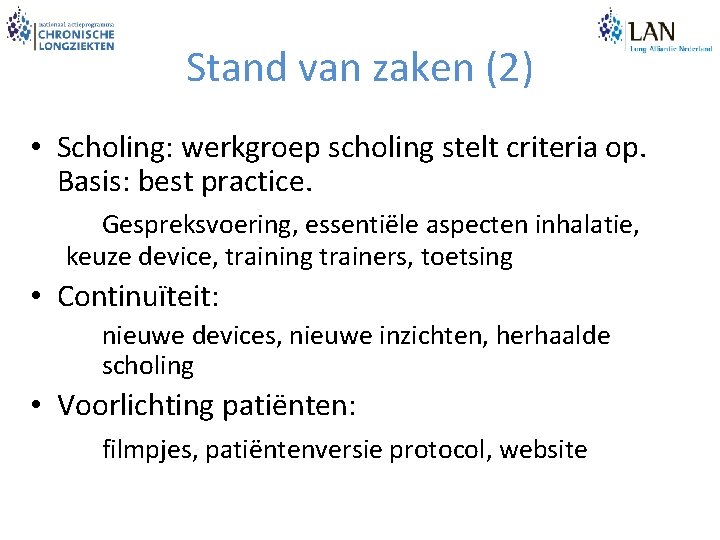 Stand van zaken (2) • Scholing: werkgroep scholing stelt criteria op. Basis: best practice.