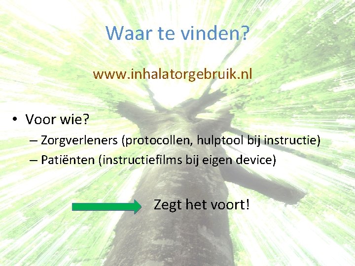 Waar te vinden? www. inhalatorgebruik. nl • Voor wie? – Zorgverleners (protocollen, hulptool bij