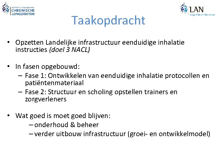 Taakopdracht • Opzetten Landelijke infrastructuur eenduidige inhalatie instructies (doel 3 NACL) • In fasen