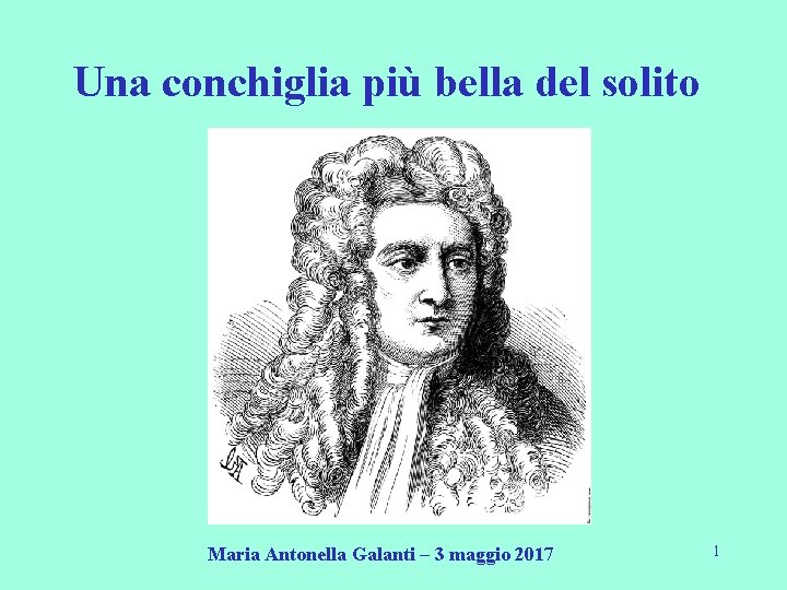 Una conchiglia più bella del solito Maria Antonella Galanti – 3 maggio 2017 1