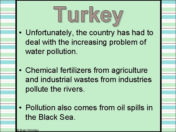 Turkey • Unfortunately, the country has had to deal with the increasing problem of