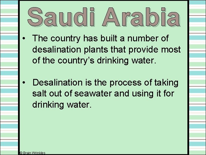 Saudi Arabia • The country has built a number of desalination plants that provide