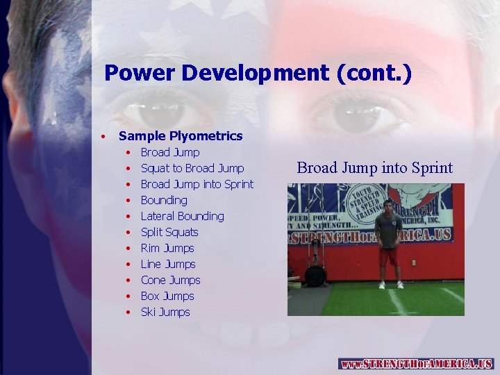Power Development (cont. ) • Sample Plyometrics • • • Broad Jump Squat to
