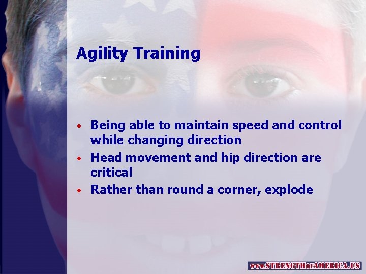 Agility Training • Being able to maintain speed and control while changing direction •