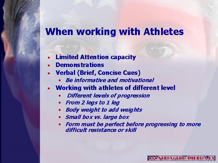 When working with Athletes Limited Attention capacity • Demonstrations • Verbal (Brief, Concise Cues)