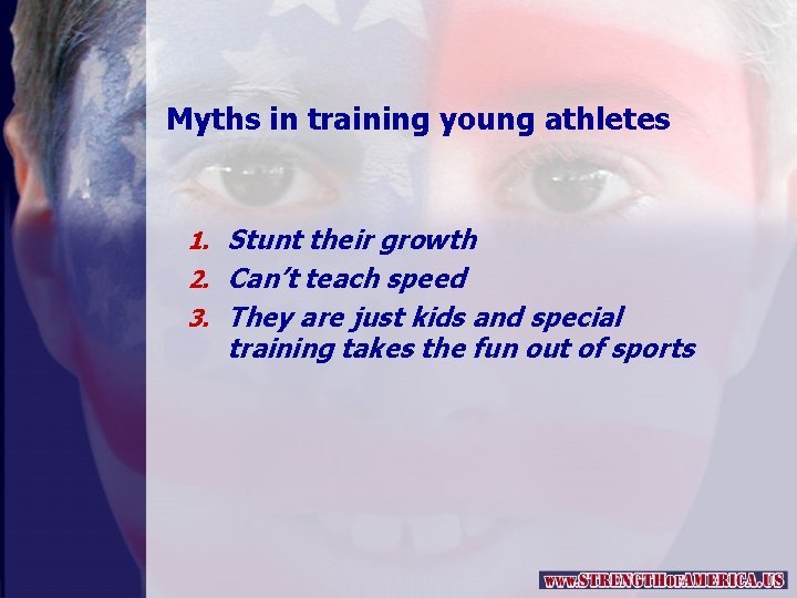 Myths in training young athletes 1. Stunt their growth 2. Can’t teach speed 3.