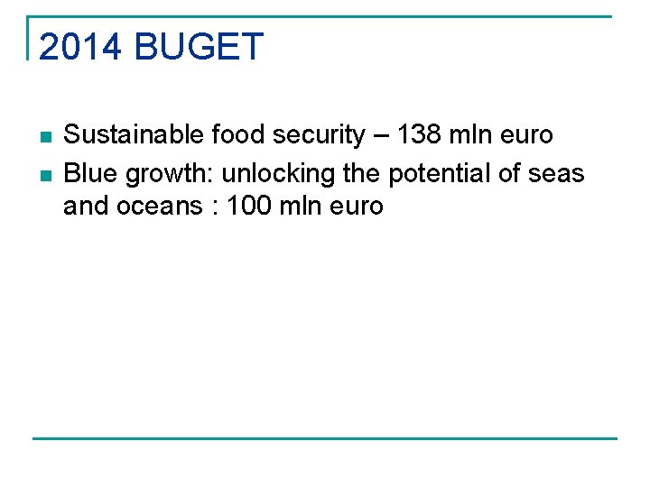 2014 BUGET n n Sustainable food security – 138 mln euro Blue growth: unlocking