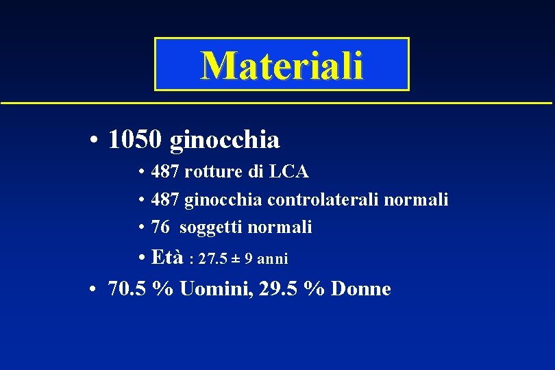 Materiali • 1050 ginocchia • 487 rotture di LCA • 487 ginocchia controlaterali normali