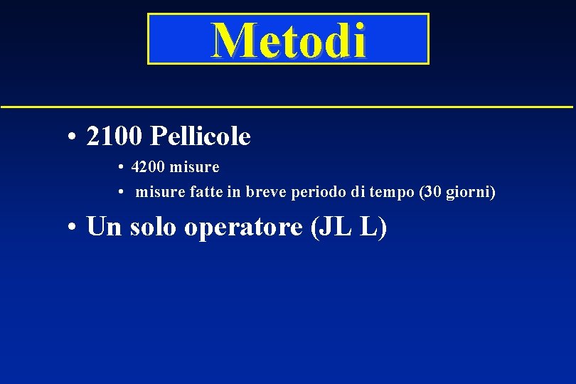 Metodi • 2100 Pellicole • 4200 misure • misure fatte in breve periodo di