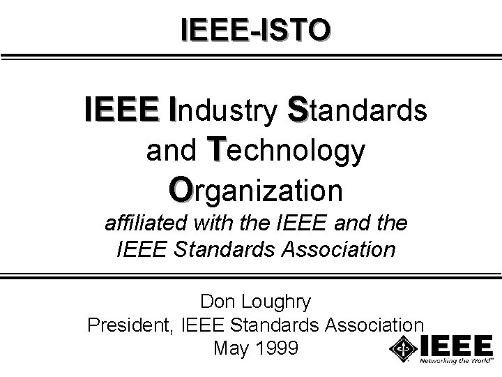 IEEE-ISTO IEEE Industry Standards and Technology Organization affiliated with the IEEE and the IEEE IEEE-ISTO IEEE Industry Standards and Technology Organization affiliated with the IEEE and the IEEE
