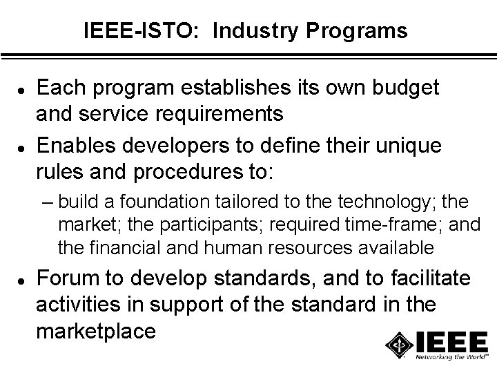 IEEE-ISTO: Industry Programs l l Each program establishes its own budget and service requirements IEEE-ISTO: Industry Programs l l Each program establishes its own budget and service requirements