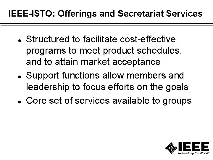 IEEE-ISTO: Offerings and Secretariat Services l l l Structured to facilitate cost-effective programs to IEEE-ISTO: Offerings and Secretariat Services l l l Structured to facilitate cost-effective programs to