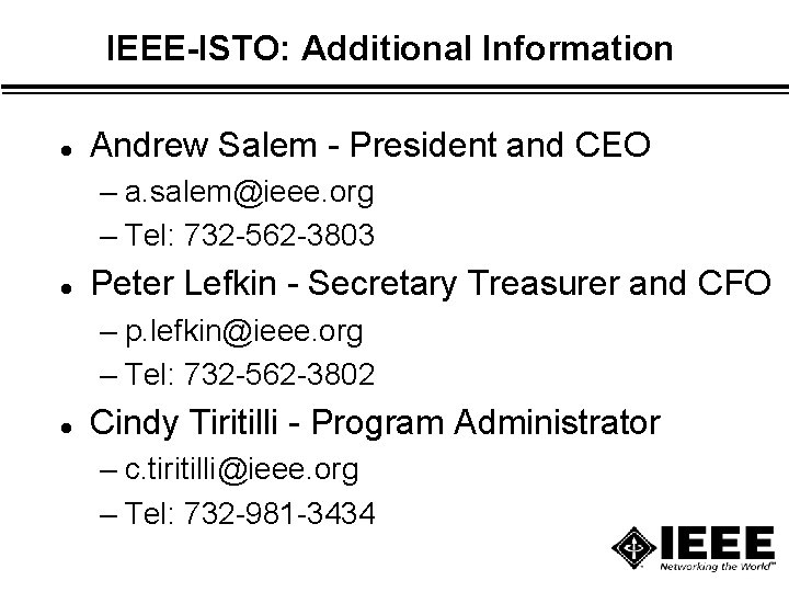 IEEE-ISTO: Additional Information l Andrew Salem - President and CEO – a. salem@ieee. org IEEE-ISTO: Additional Information l Andrew Salem - President and CEO – a. salem@ieee. org