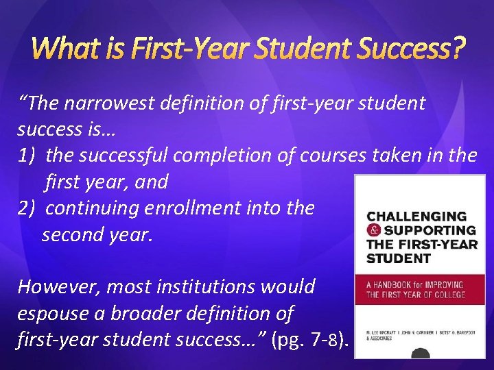 What is First-Year Student Success? “The narrowest definition of first-year student success is… 1)