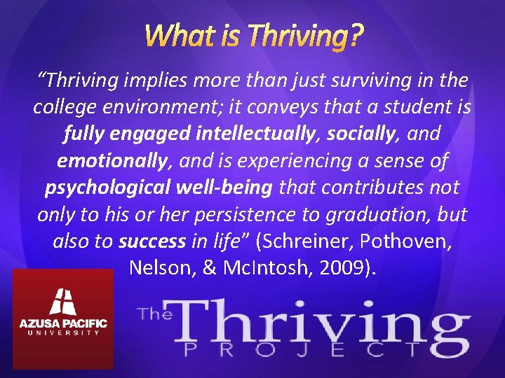 What is Thriving? “Thriving implies more than just surviving in the college environment; it