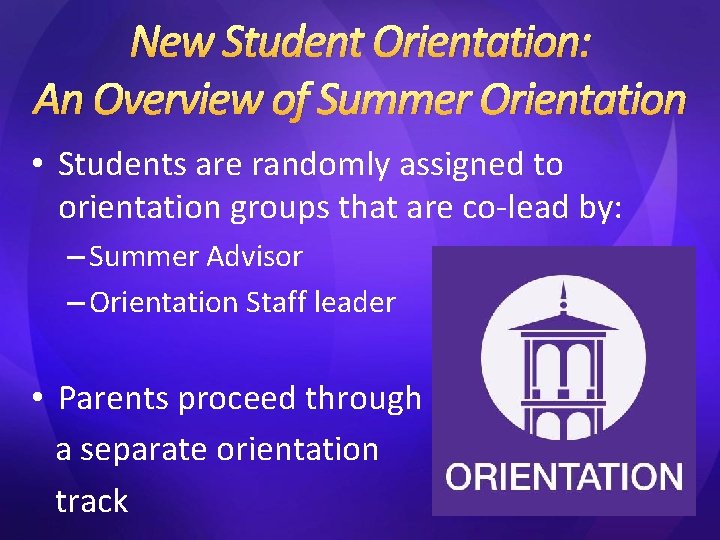 New Student Orientation: An Overview of Summer Orientation • Students are randomly assigned to