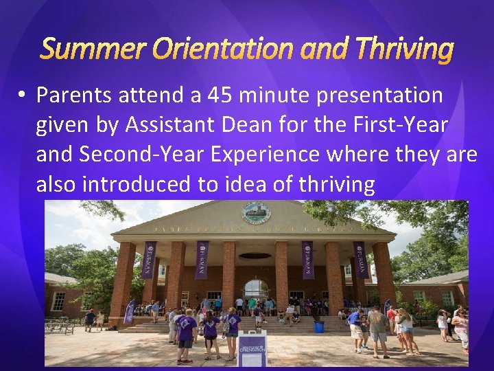 Summer Orientation and Thriving • Parents attend a 45 minute presentation given by Assistant